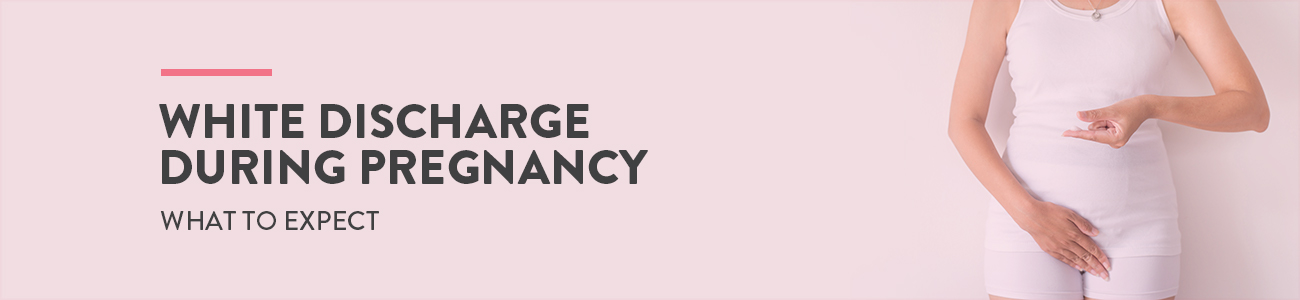 How To Deal With White Discharge During Pregnancy