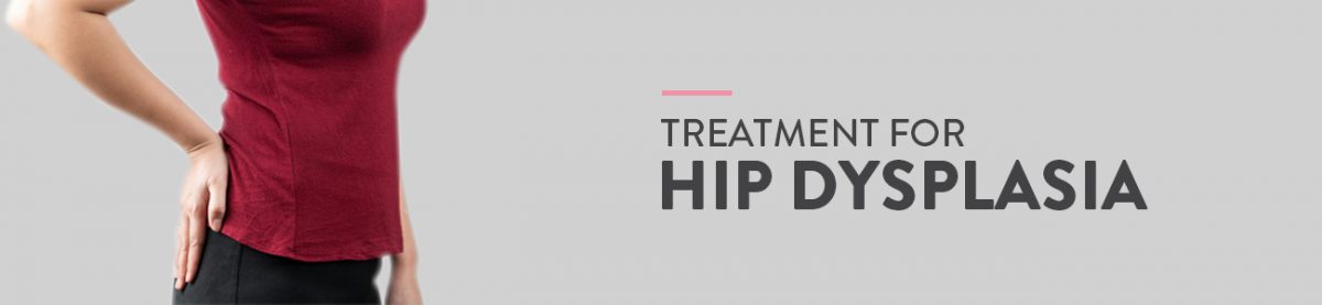 Hip dysplasia, Hip dysplasia treatment, Hip dysplasia pain