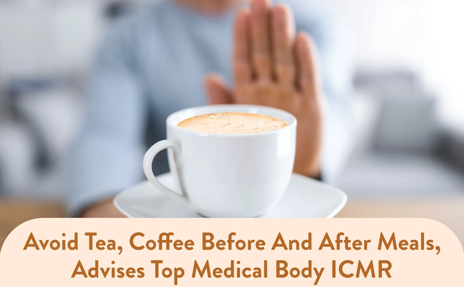 Avoid Tea, Coffee Before And After Meals, Advises Top Medical Body ICMR