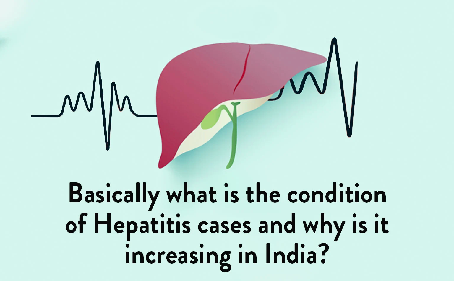 Rising Hepatitis Cases in India: Causes and Concerns