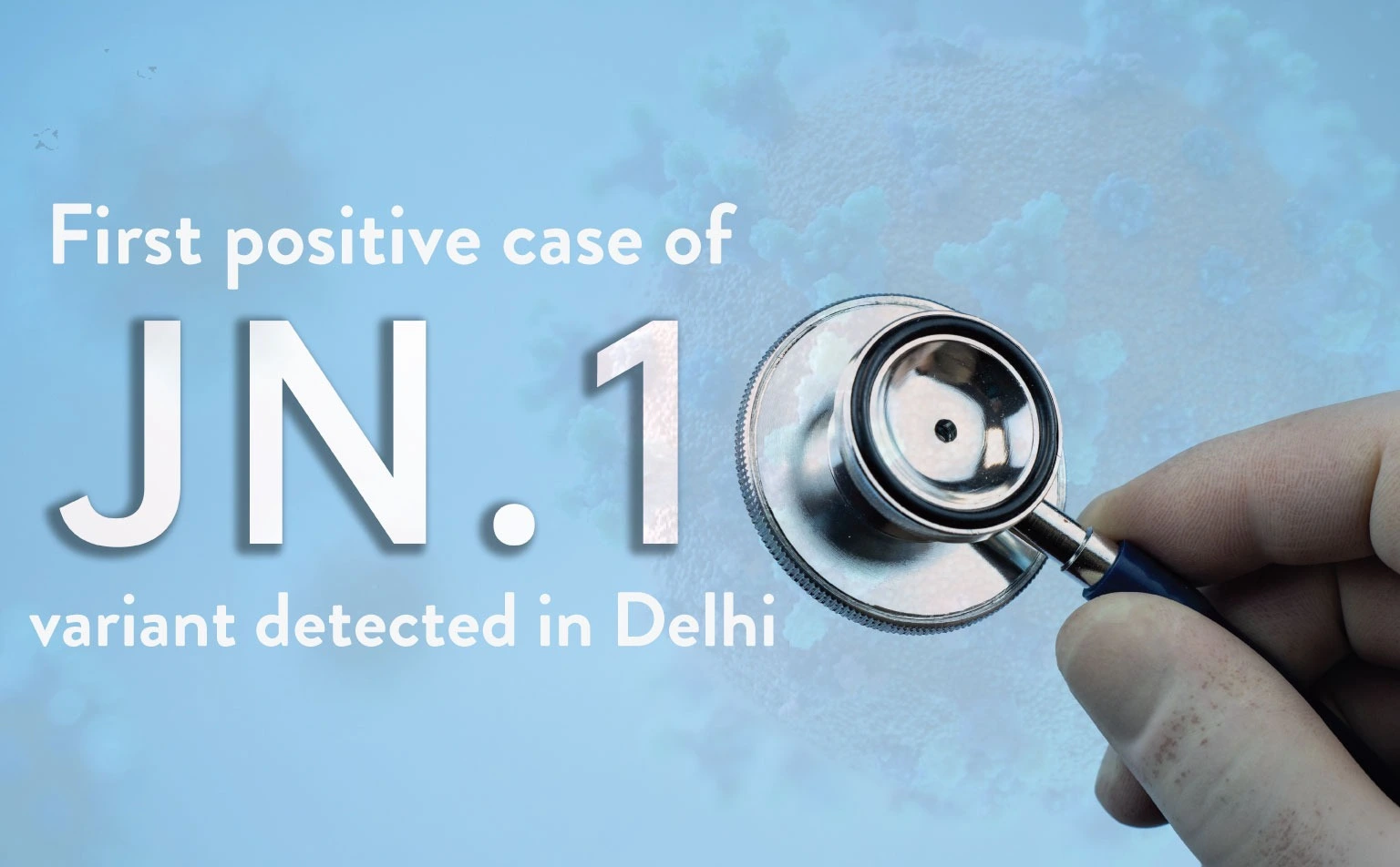 First Positive Case of JN.1 Variant Detected in Delhi - CK Birla Hospital