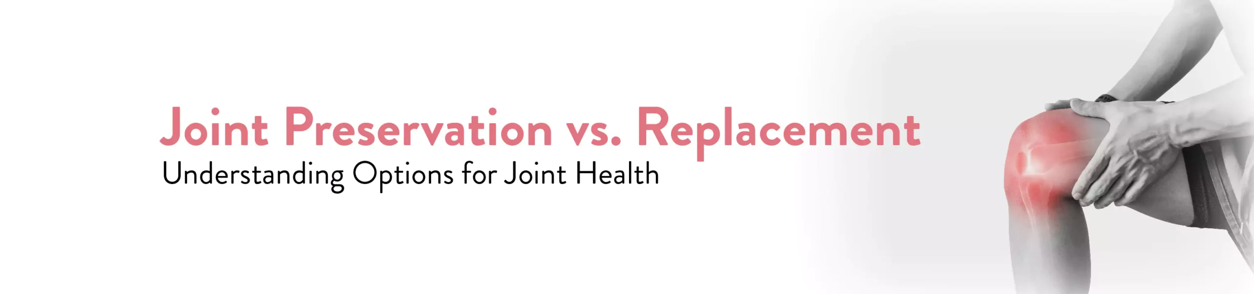 Joint preservation vs Replacement techniques & recovery