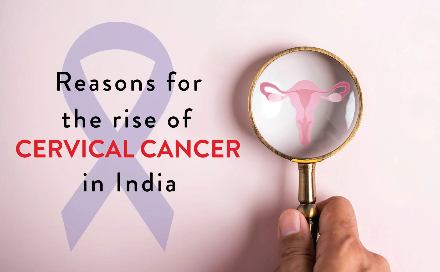 Reason for the Rise of Cervical Cancer in India