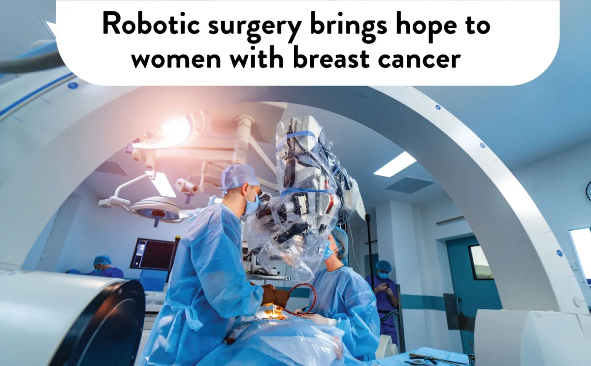 Robotic surgery brings hope to women with breast cancer