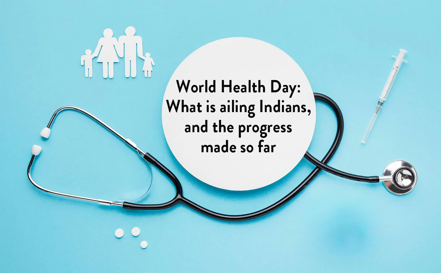 World Health Day: What is Ailing Indians, and the Progress made so Far