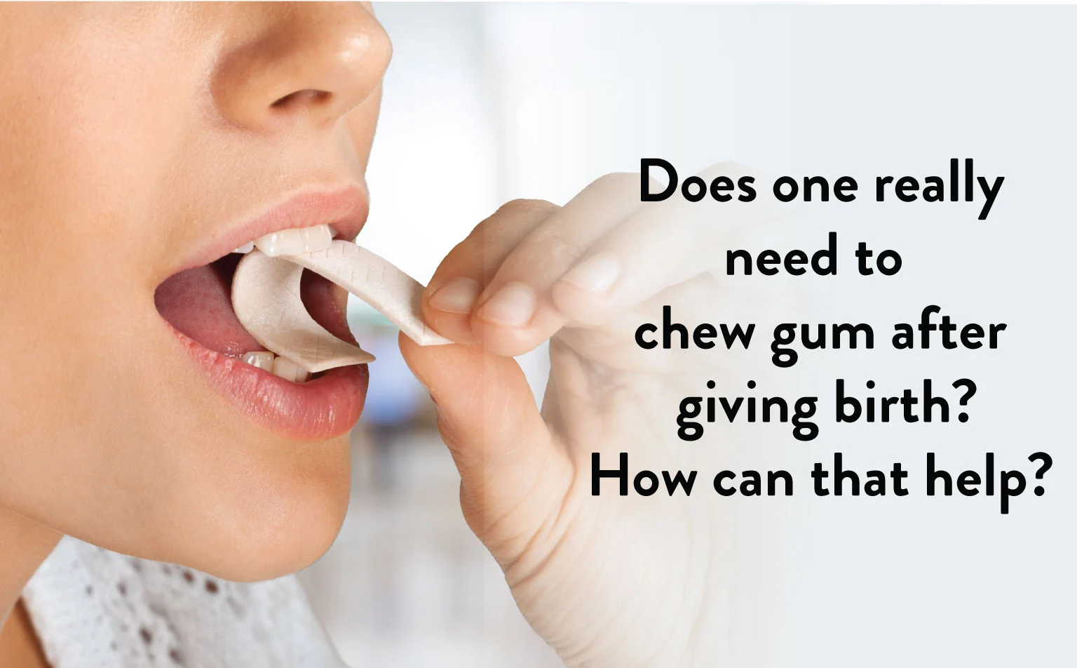 Does-one-really-need-to-chew-gum-after-giving-birth-How-can-that-help