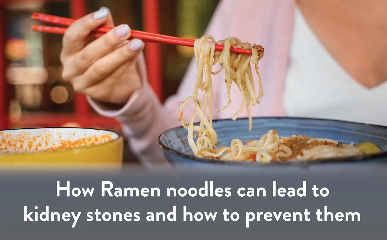 How-Ramen-noodles-can-lead-to-kidney-stones-and-how-to-prevent-them