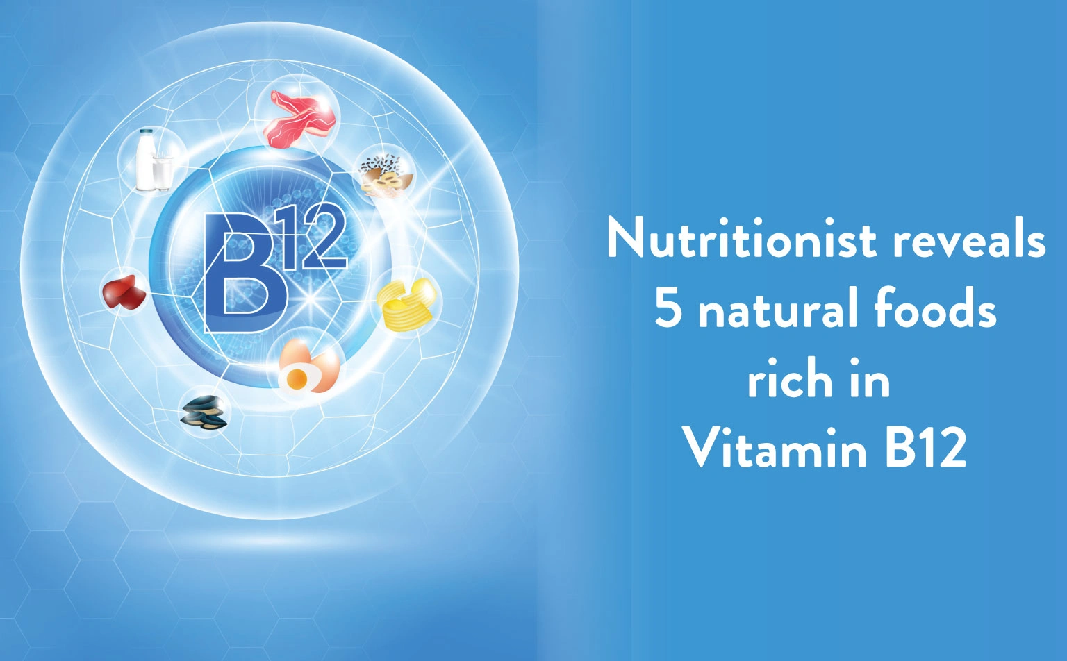 Nutritionist-reveals-5-natural-foods-rich-in-Vitamin-B12