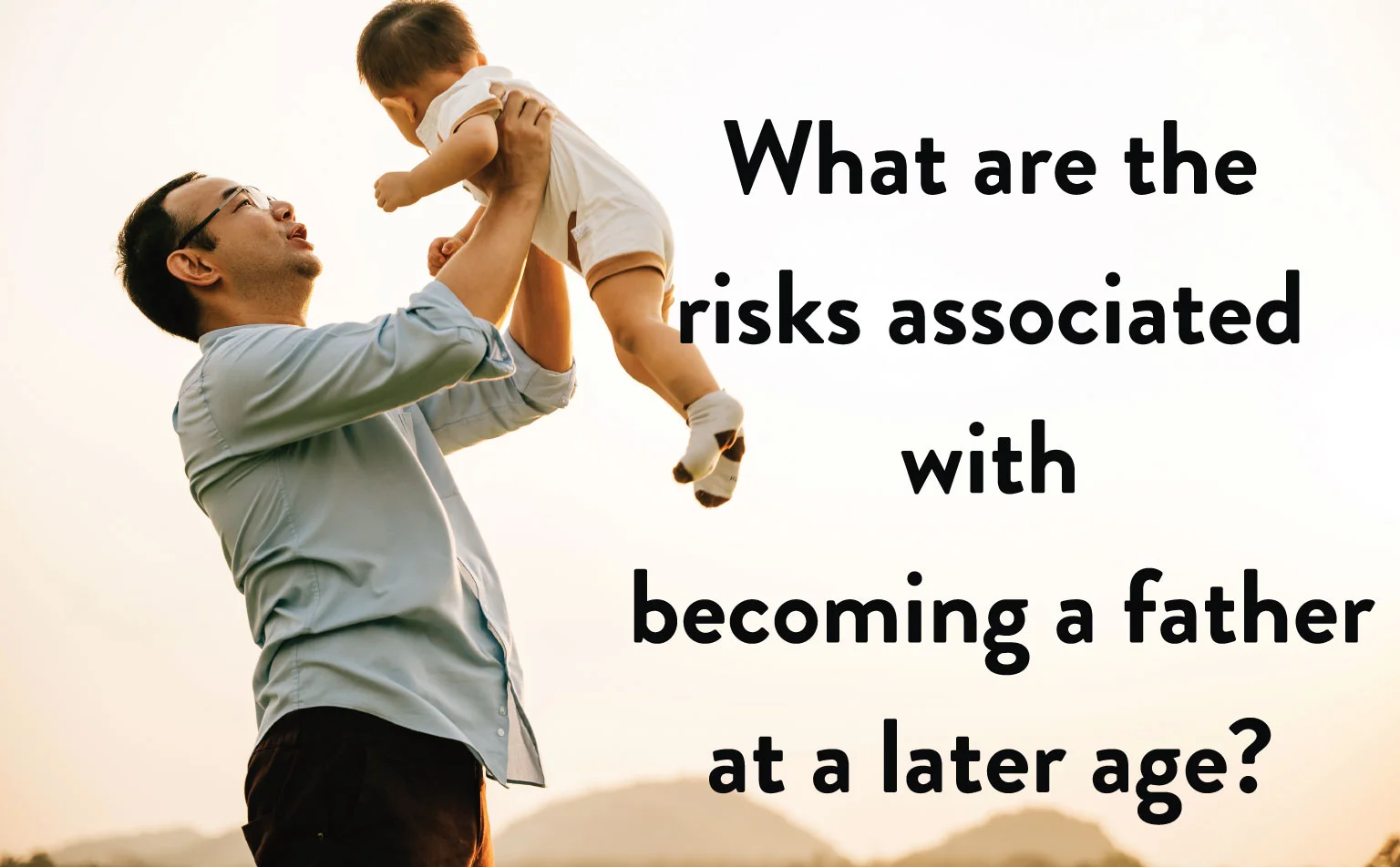 What-are-the-risks-associated-with--becoming-a-father-at-a-later-age