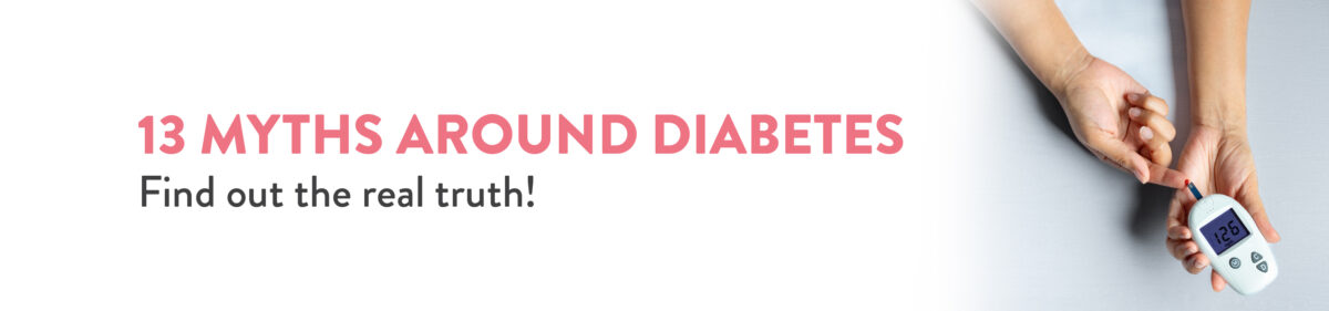 13 Myths Around Diabetes Find out the real truth