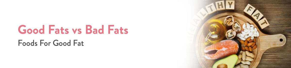 good fats vs bad fats foods for good fat