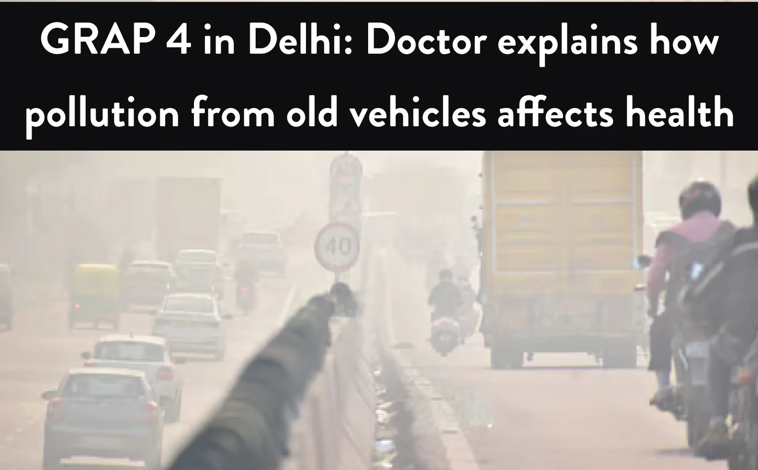 GRAP 4 in Delhi Doctor explains how pollution from old vehicles affects health